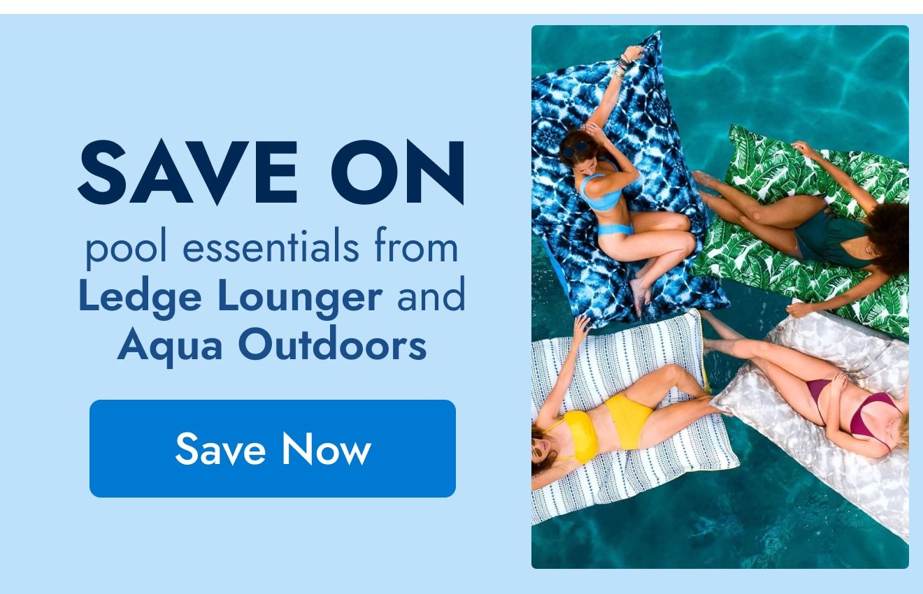 Save on pool essentials from Ledge Lounger and Aqua Outdoors--save now