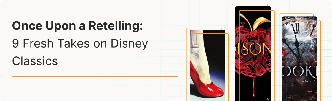 Once Upon a Retelling: 9 Fresh Takes on Disney Classics