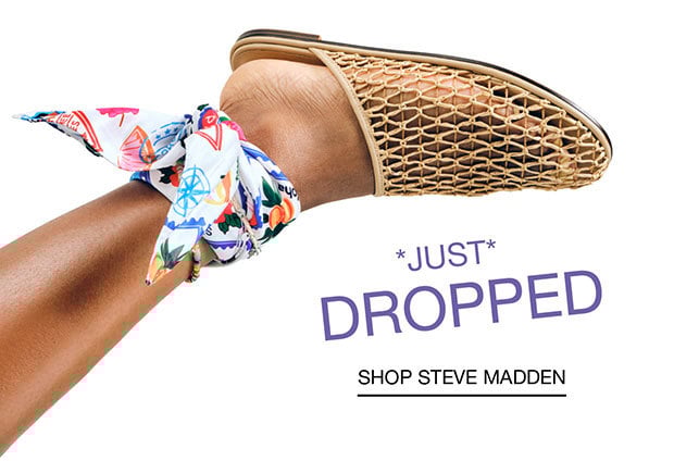 *JUST* DROPPED - SHOP STEVE MADDEN