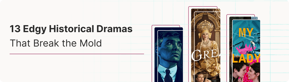 13 Edgy Historical Dramas That Break the Mold