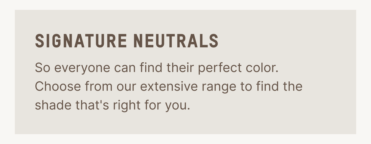 SIGNATURE NEUTRALS