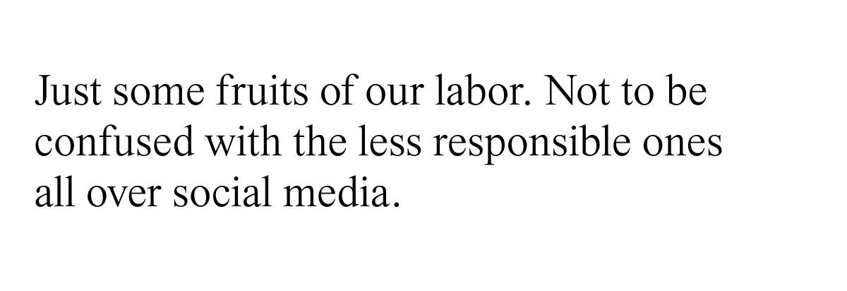 Just some fruits of our labor