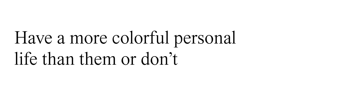 Have a more colorful personal life