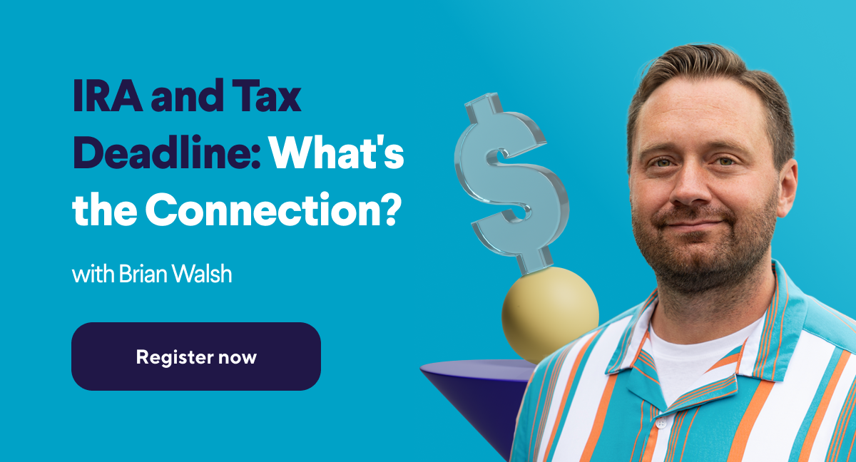 IRA and Tax Deadline: What's the Connection? Register now.