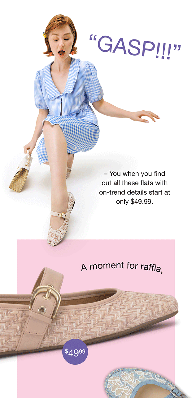 – You when you find out all these flats with on-trend details start at only $49.99.