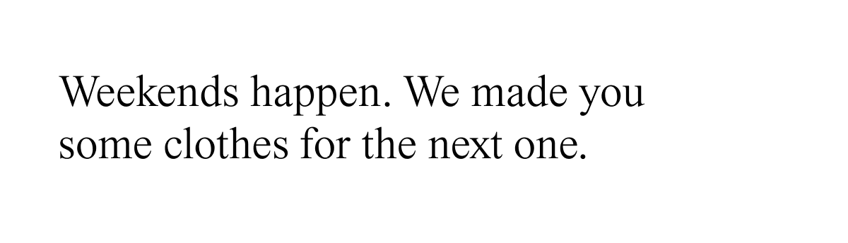 Weekends happen