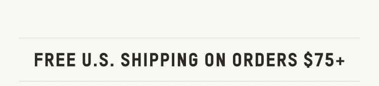 FREE U.S. SHIPPING ON ORDERS $75+