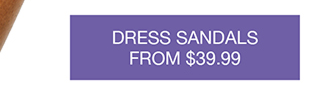 Dress Sandals From $39.99