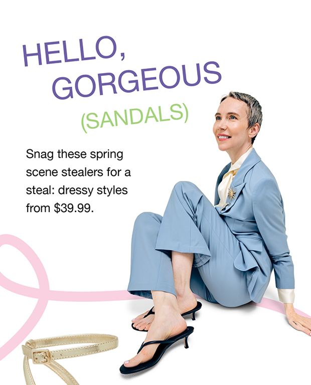 Hello, Gorgeous (Sandals). Snag these spring scene stealers for a steal: dressy styles from $39.99
