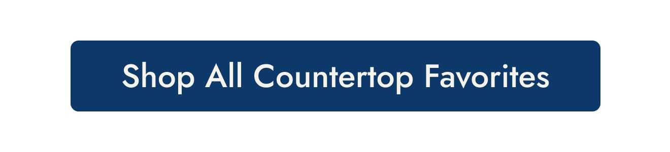 Shop All Countertop Favorites
