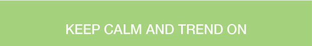 KEEP CALM AND TREND ON