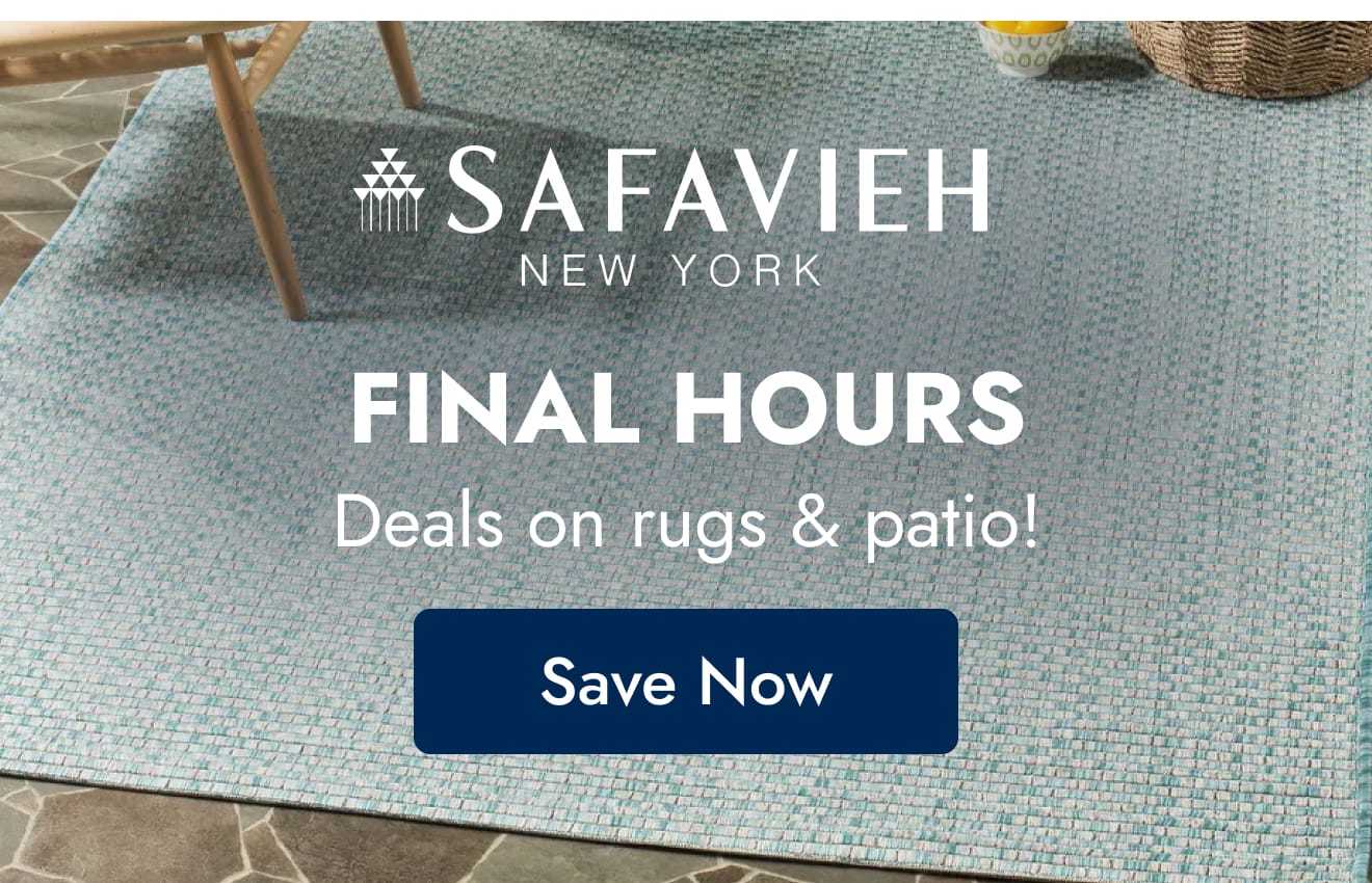 Safavieh: final hours! refresh with rugs + patio!