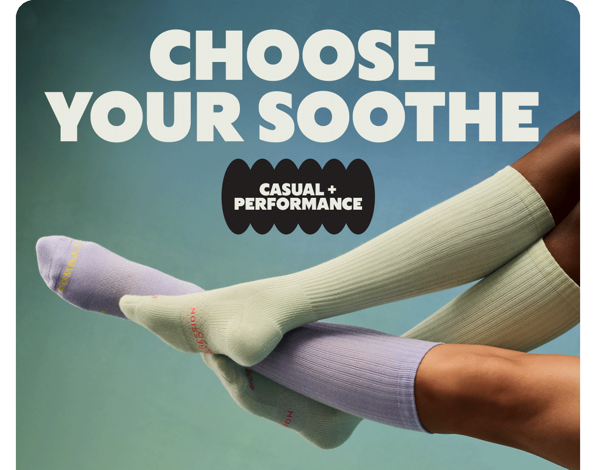 CHOOSE YOUR SOOTHE | CASUAL + PERFORMANCE