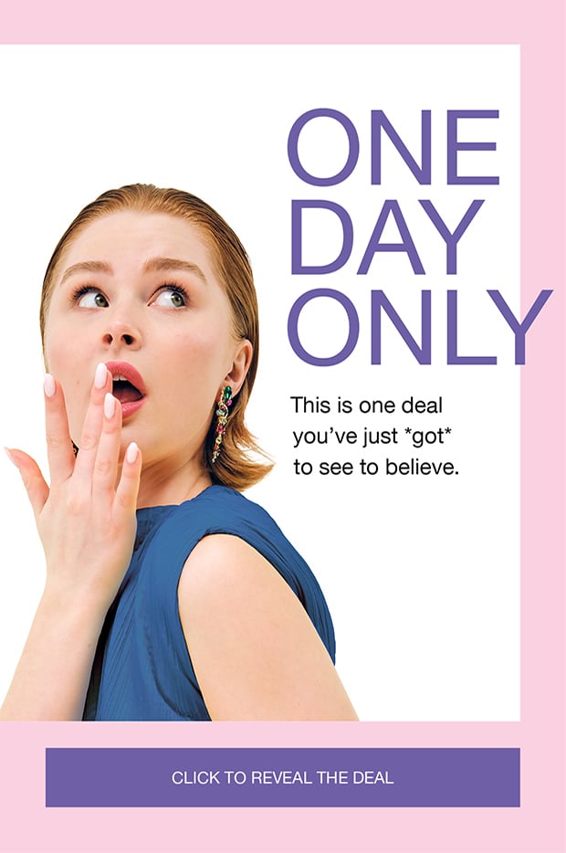 ONE DAY ONLY | CLICK TO REVEAL THE DEAL