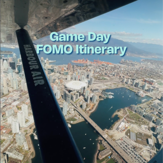 View from a Harbour Air seaplane flying over downtown Vancouver, with the harbour, stadium, and mountains visible, and text reading “Game Day FOMO Itinerary.