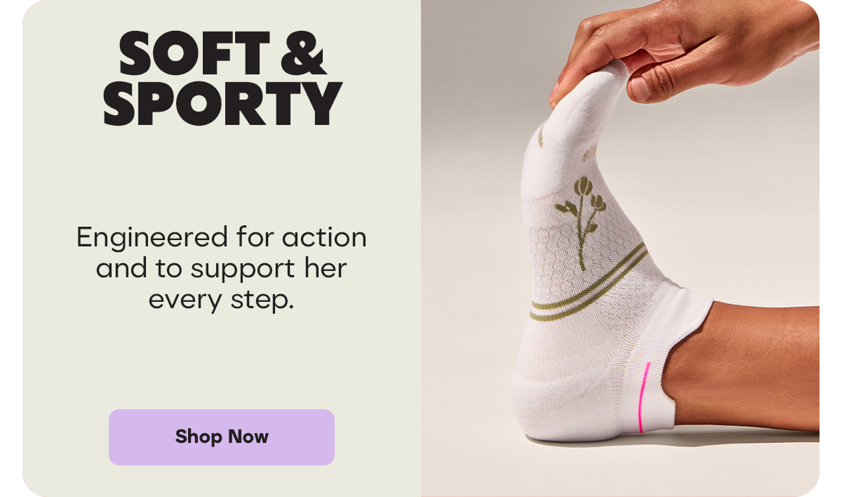 SOFT & SPORTY | Engineered for action and to support her every step. | Shop Now