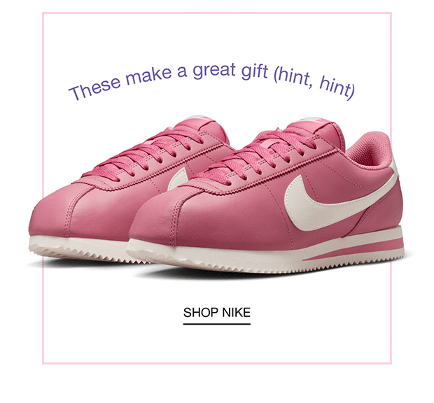 These make a great gift (hint, hint) - SHOP NIKE