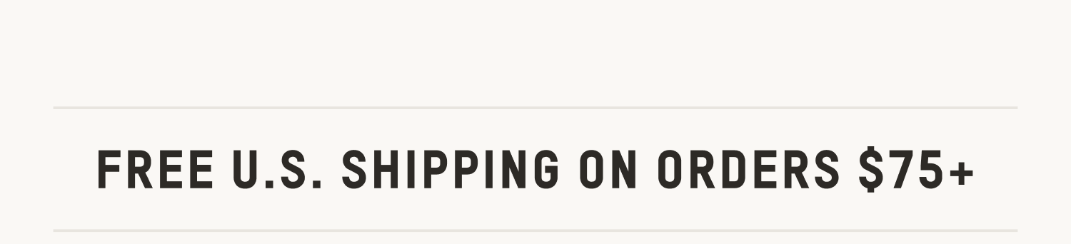 FREE U.S. SHIPPING ON ORDERS $75+