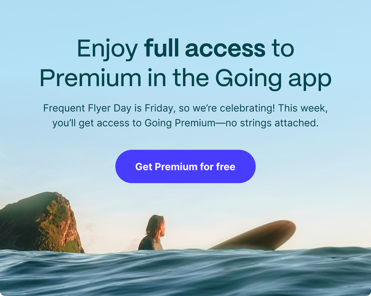 Enjoy full access to Premium in the Going app. Frequent Flyer Day is Friday, so we're celebrating! This week, you'll get access to Going Premium–no strings attached. Get Premium for free