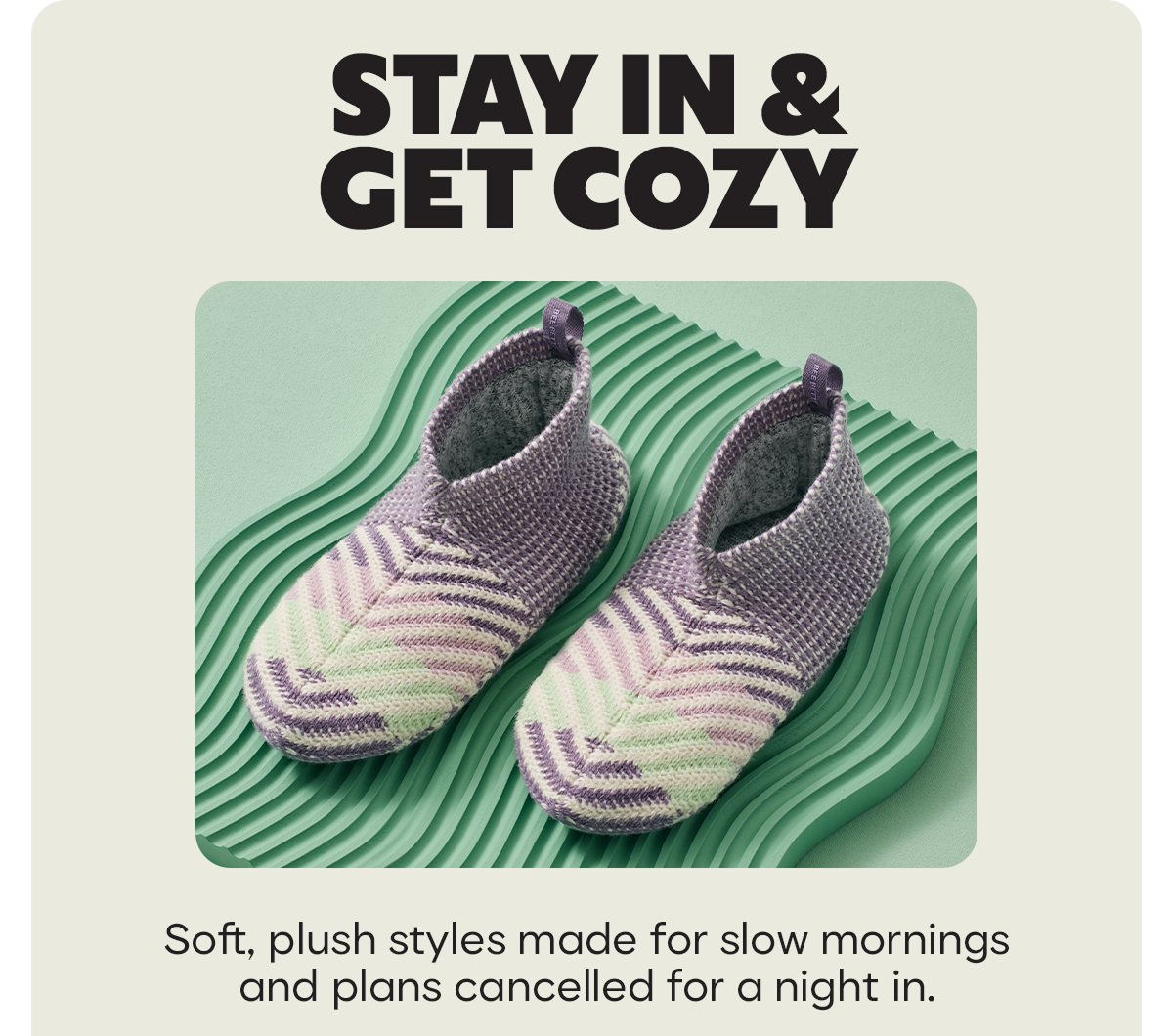 STAY IN & GET COZY | Soft, plush styles made for slow mornings and plans cancelled for a night in.