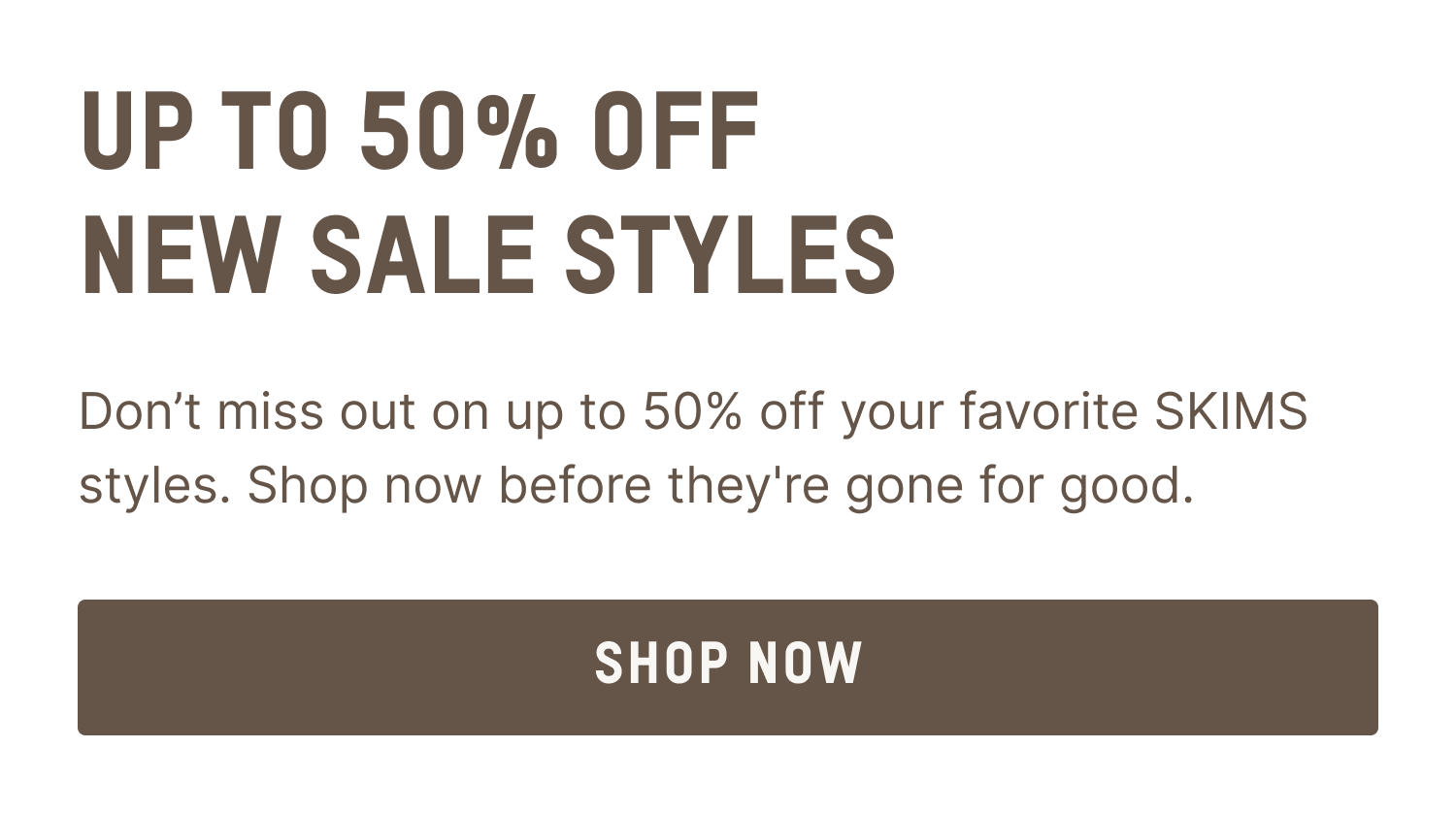 UP TO 50% OFF NEW SALE STYLES