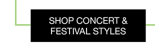 SHOP CONCERT & FESTIVAL STYLES