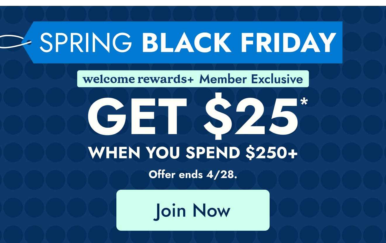 welcome rewards+ member exclusive--get $25 when you spend $250--join now