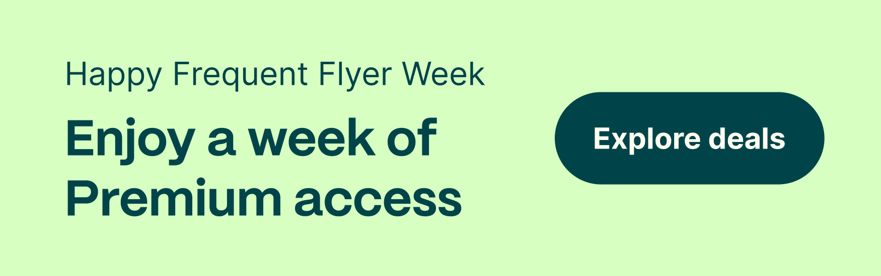Happy Frequent Flyer Week. Enjoy a week of all-Going access