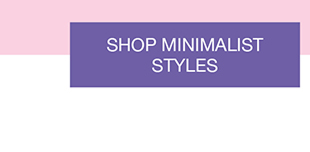 Shop Minimalist Styles