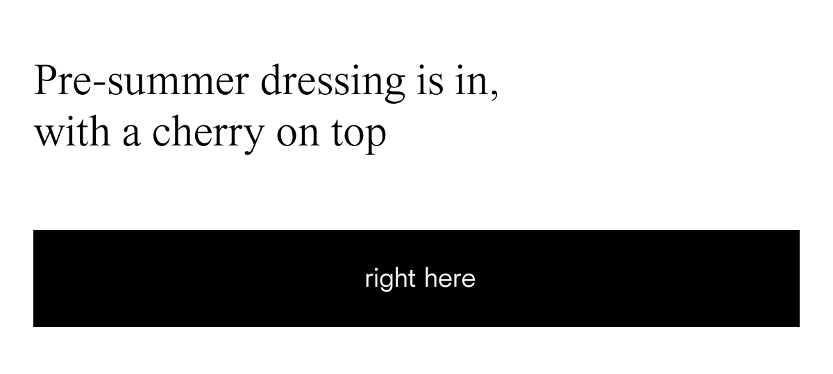 Pre-summer dressing is in