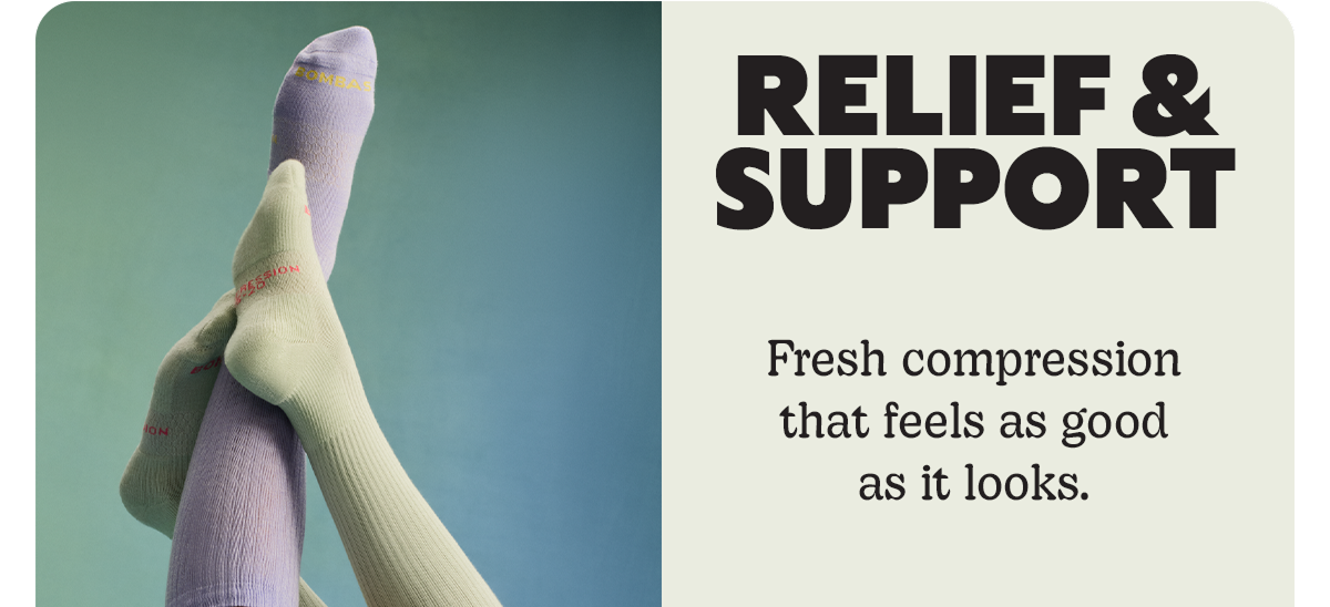 RELIEF & SUPPORT | Fresh compression that feels as good as it looks.