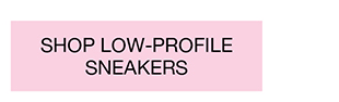 SHOP LOW PROFILE SNEAKERS
