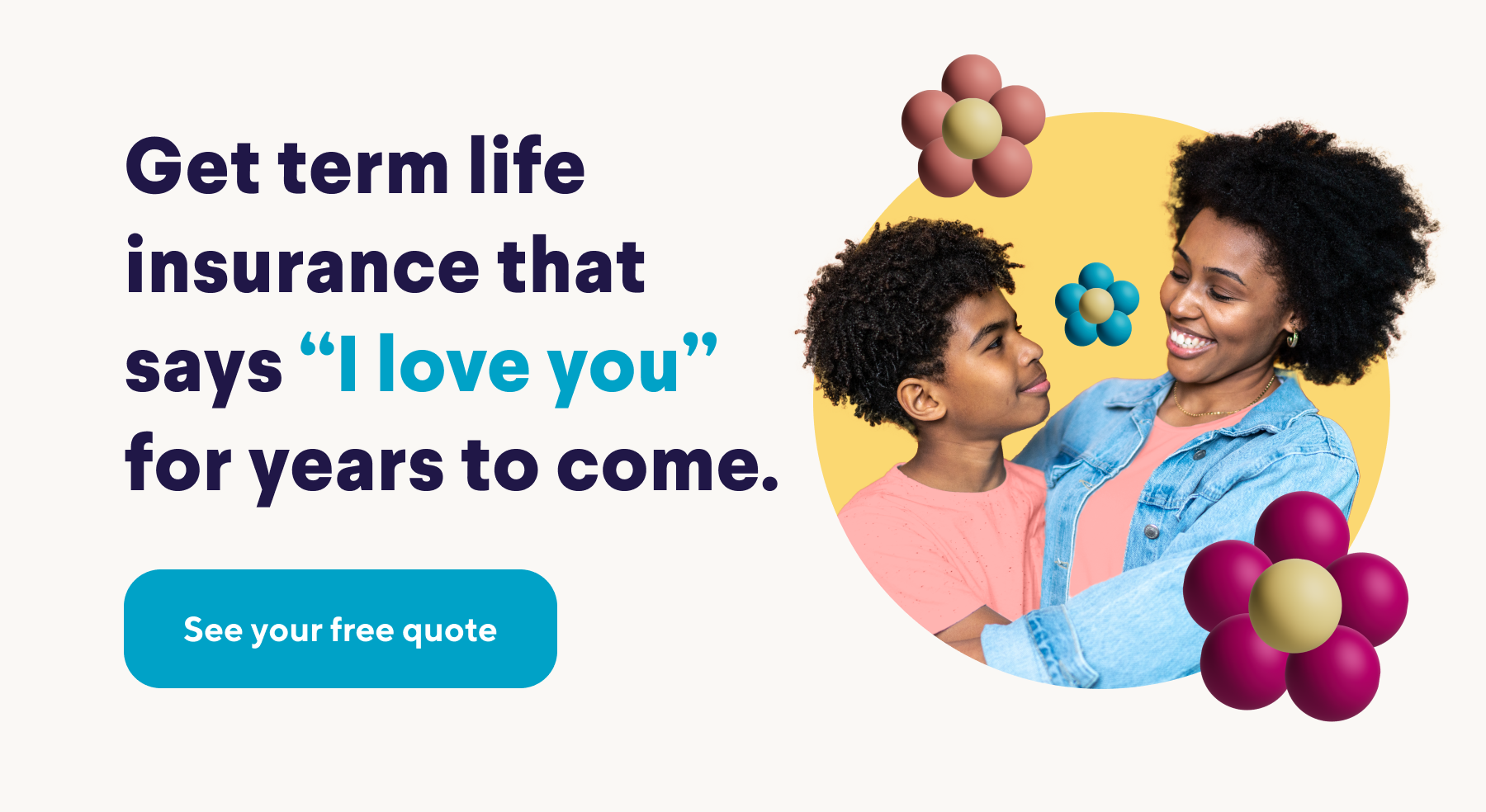 Get term life insurance that says “I love you” for years to come. See your free quote