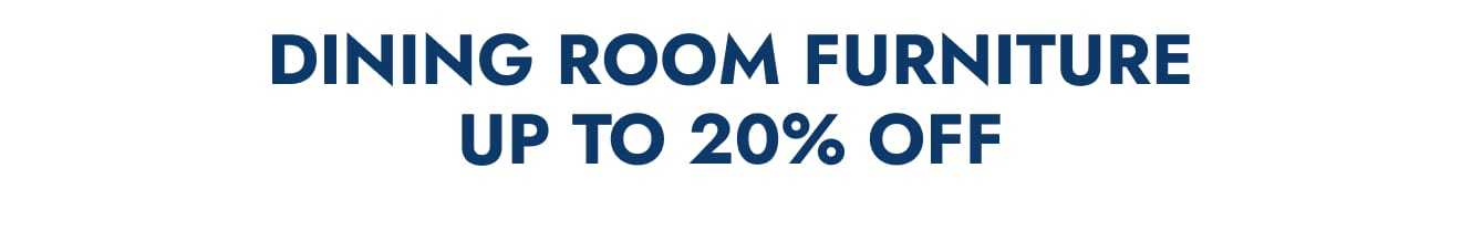 Dining room furniture—up to 20% off