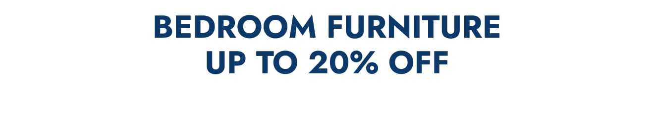 Bedroom furniture—up to 20% Off