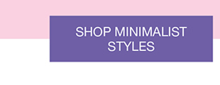 Shop Minimalist Styles