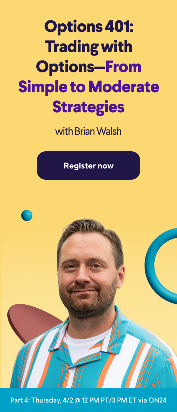 Options 401: Trading with Options—From Simple to Moderate Strategies with Brian Walsh. Register now.