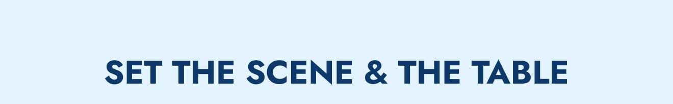Set the scene & the table