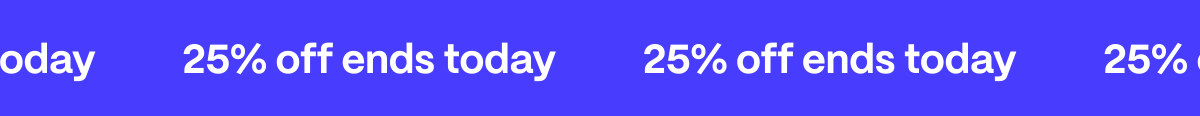 25% off ends today