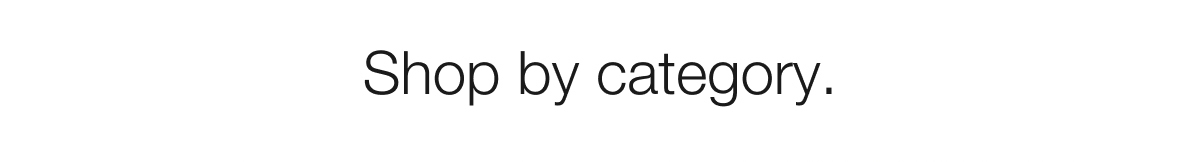 Shop by category.