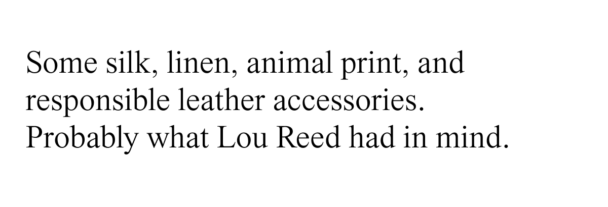 Some silk, linen, animal print, and responsible leather