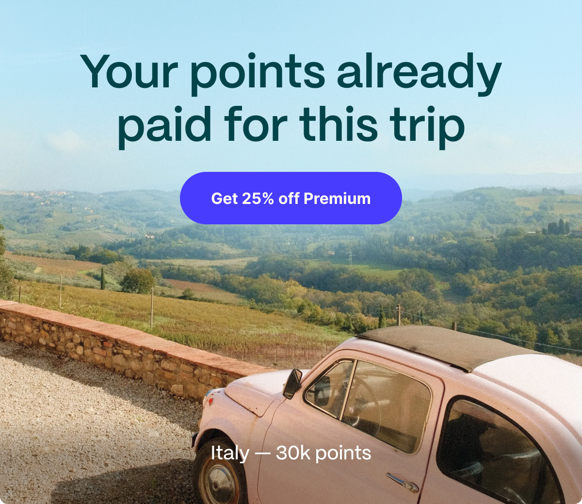 Your points already paid for this trip. Get 25% off Premium. Italy Business class - 30k points