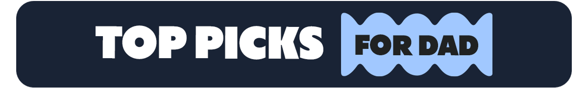 TOP PICKS FOR DAD