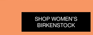 SHOP WOMEN’S BIRKENSTOCK