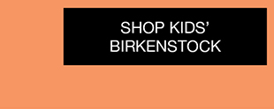 SHOP KIDS’ BIRKENSTOCK