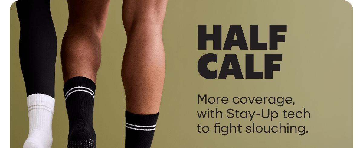 HALF CALF | More coverage, with Stay-Up tech to fight slouching.
