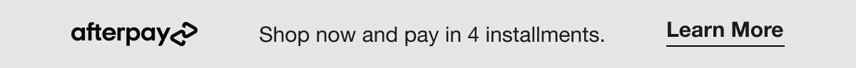 afterpay | Shop now and pay in 4 installments. | Learn more
