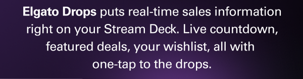 Elgato Drops puts real-time sales information right on your Stream Deck. Live countdown, featured deals, your wishlist, all with one-tap to the drops.