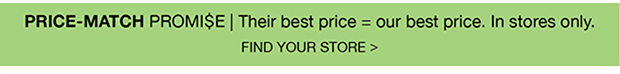 PRICE-MATCH PROMI$E | FIND YOUR STORE >
