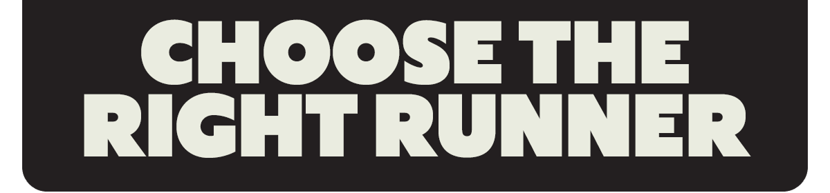 CHOOSE THE RIGHT RUNNER